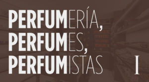 Perfumería, perfumes y perfumistas (I)