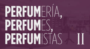 Perfumería, Perfumes y Perfumistas (II)