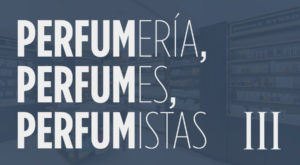 Perfumería, perfumes y perfumistas (III)